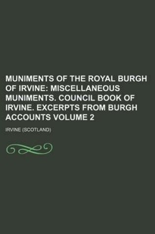 Cover of Muniments of the Royal Burgh of Irvine Volume 2; Miscellaneous Muniments. Council Book of Irvine. Excerpts from Burgh Accounts