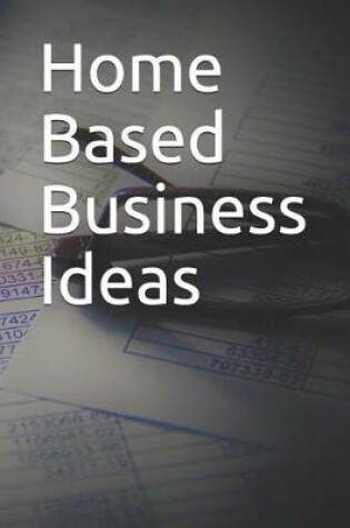 Cover of Home Based Business Ideas