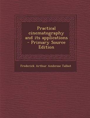 Book cover for Practical Cinematography and Its Applications - Primary Source Edition