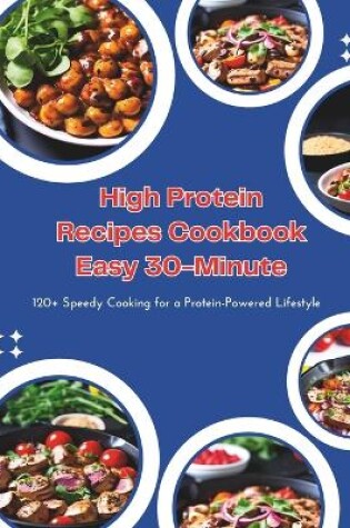 Cover of High Protein Recipes Cookbook Easy 30-Minute