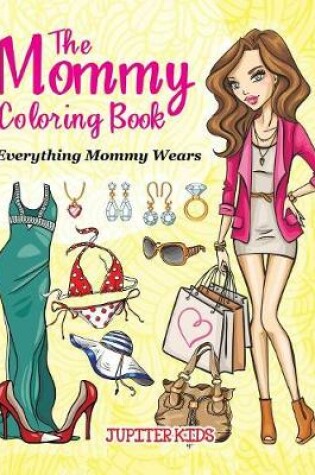 Cover of The Mommy Coloring Book (Everything Mommy Wears)