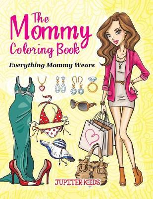 Book cover for The Mommy Coloring Book (Everything Mommy Wears)
