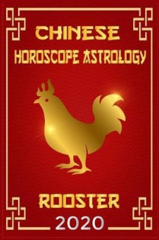 Cover of Rooster Chinese Horoscope & Astrology 2020