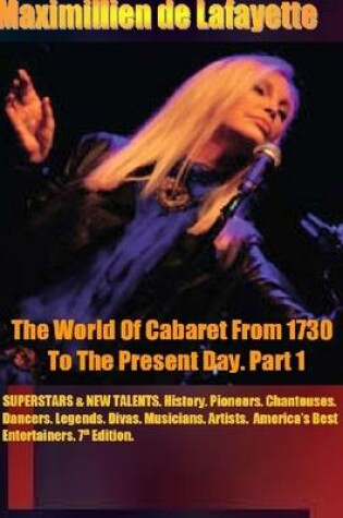 Cover of The World of Cabaret from 1730 to the Present Day. Part 1: Superstars & New Talents. 7th Edition. History, Pioneers, Chanteuses, Dancers, Legends, Divas, Musicians, Artists, America Best Entertainers.