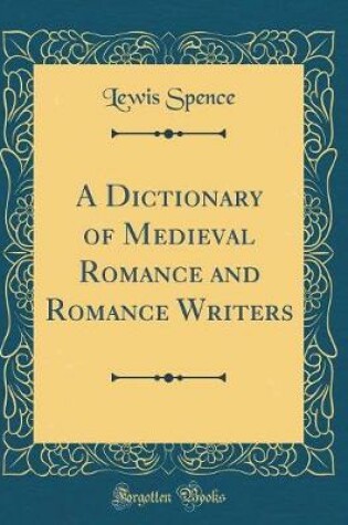 Cover of A Dictionary of Medieval Romance and Romance Writers (Classic Reprint)