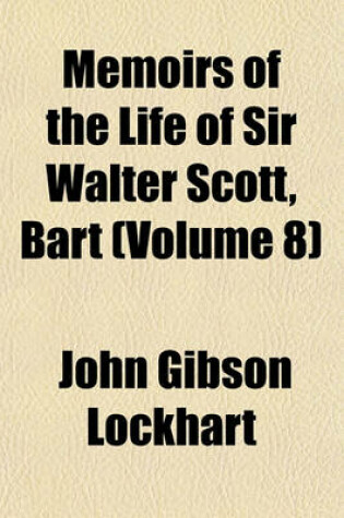 Cover of Memoirs of the Life of Sir Walter Scott, Bart (Volume 8)