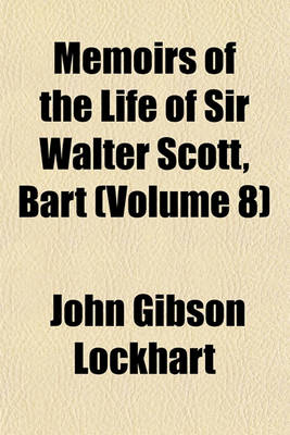 Book cover for Memoirs of the Life of Sir Walter Scott, Bart (Volume 8)