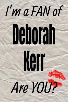 Book cover for I'm a Fan of Deborah Kerr Are You? Creative Writing Lined Journal