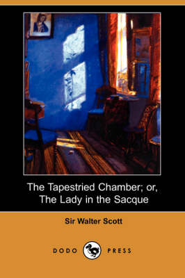 Book cover for The Tapestried Chamber; Or, the Lady in the Sacque (Dodo Press)