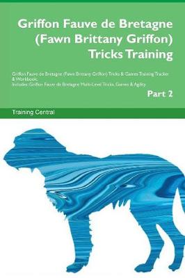 Book cover for Griffon Fauve de Bretagne (Fawn Brittany Griffon) Tricks Training Griffon Fauve de Bretagne (Fawn Brittany Griffon) Tricks & Games Training Tracker & Workbook. Includes