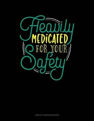 Cover of Heavily Medicated for Your Safety