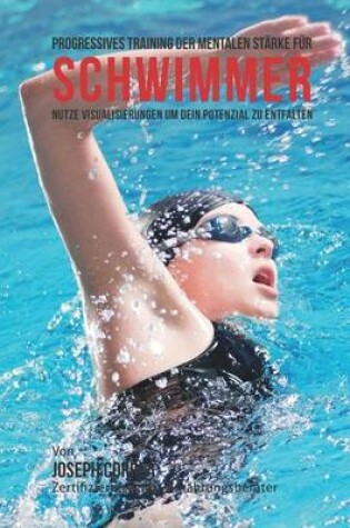 Cover of Progressives Training der mentalen Starke fur Schwimmer