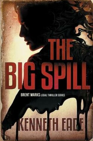 Cover of The Big Spill (A Brent Marks Legal Thriller)