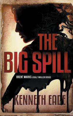 Book cover for The Big Spill (A Brent Marks Legal Thriller)