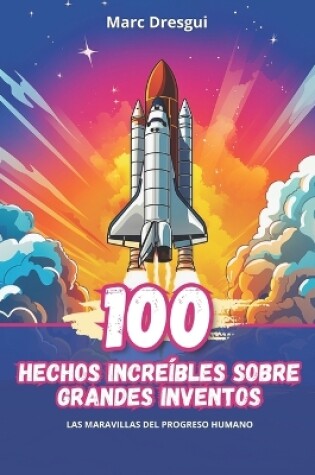 Cover of 100 Hechos Incre�bles sobre Grandes Inventos