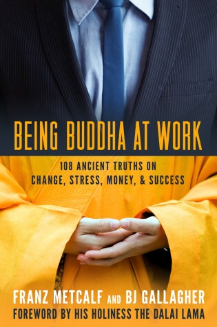 Cover of Being Buddha at Work: 101 Ancient Truths on Change, Stress, Money, and Success