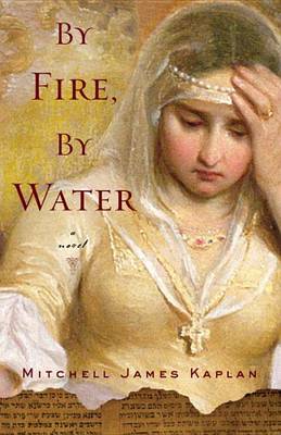 By Fire, by Water by Mitchell James Kaplan