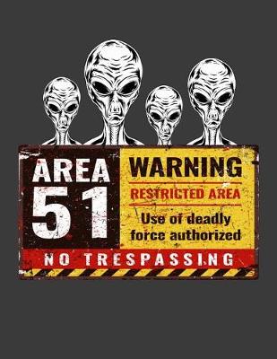 Book cover for Area 51 Warning Restricted Area Use Of Deadly Force Authorized No Trespassing