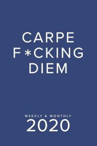 Cover of Carpe F*cking Diem Weekly & Monthly 2020