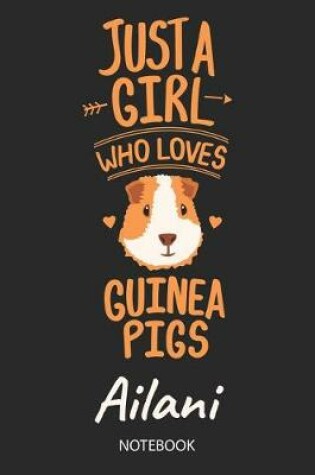 Cover of Just A Girl Who Loves Guinea Pigs - Ailani - Notebook