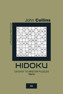 Cover of Hidoku - 120 Easy To Master Puzzles 10x10 - 8