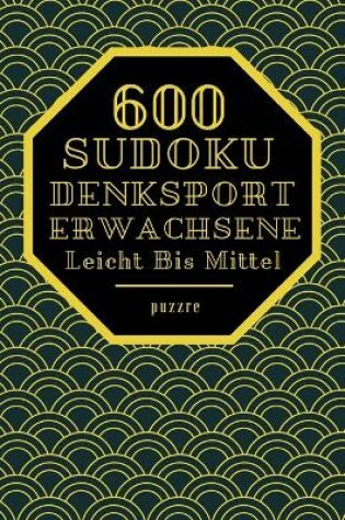 Cover of 600 Sudoku Denksport Erwachsene Leicht Bis Mittel