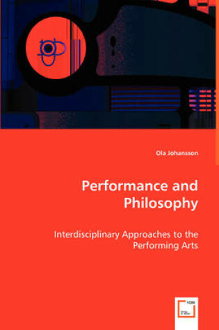 Cover of Performance and Philosophy - Interdisciplinary Approaches to the Performing Arts