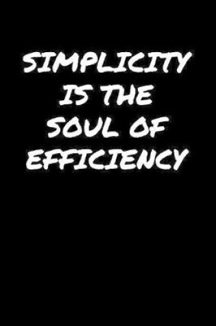 Cover of Simplicity Is The Soul Of Efficiency�