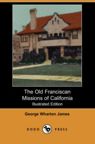 Cover of The Old Franciscan Missions of California (Illustrated Edition) (Dodo Press)