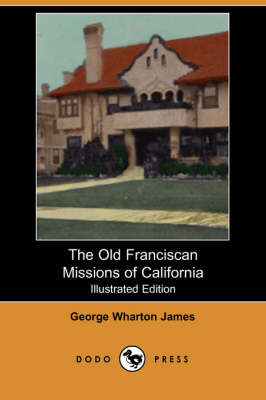 Book cover for The Old Franciscan Missions of California (Illustrated Edition) (Dodo Press)