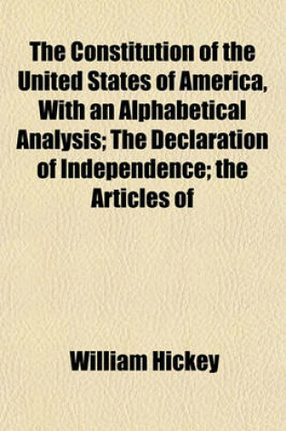 Cover of The Constitution of the United States of America, with an Alphabetical Analysis; The Declaration of Independence; The Articles of