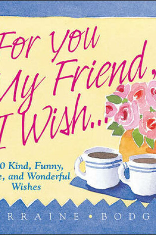 Cover of For You My Friend, I Wish...