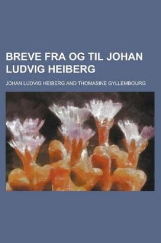 Cover of Breve Fra Og Til Johan Ludvig Heiberg