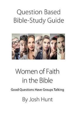 Book cover for Question-based Bible Study Guide -- Women of Faith in the Bible
