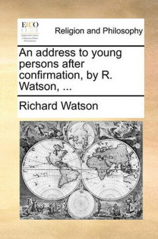 Cover of An Address to Young Persons After Confirmation, by R. Watson, ...