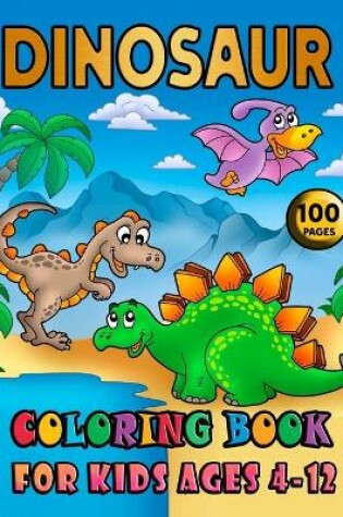 Cover of Dinosaur Coloring Book For Kids Ages 4-12