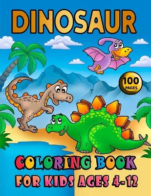 Book cover for Dinosaur Coloring Book For Kids Ages 4-12
