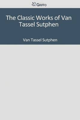 Book cover for The Classic Works of Van Tassel Sutphen