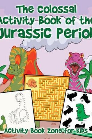 Cover of The Colossal Activity Book of the Jurassic Period