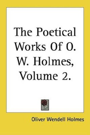 Cover of The Poetical Works of O. W. Holmes, Volume 2.