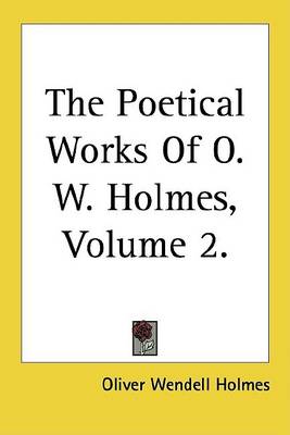 Book cover for The Poetical Works of O. W. Holmes, Volume 2.
