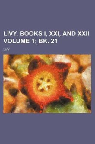 Cover of Livy. Books I, XXI, and XXII Volume 1; Bk. 21