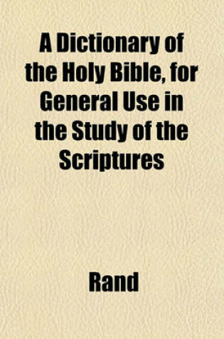 Cover of A Dictionary of the Holy Bible, for General Use in the Study of the Scriptures