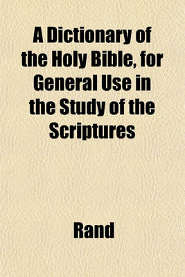Book cover for A Dictionary of the Holy Bible, for General Use in the Study of the Scriptures
