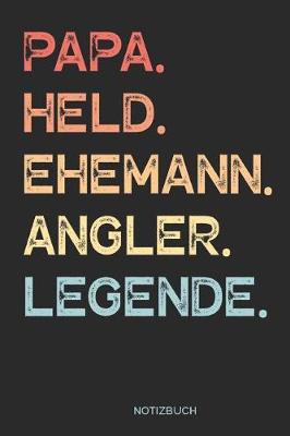 Book cover for Papa. Held. Ehemann. Angler. Legende. - Notizbuch