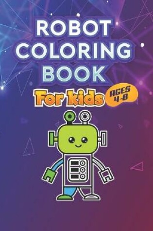 Cover of Robot Coloring Book for Kids Ages 4 - 8