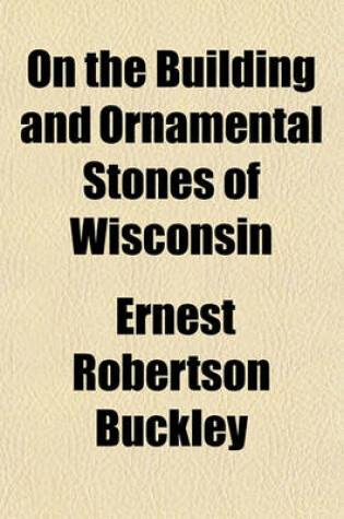 Cover of On the Building and Ornamental Stones of Wisconsin