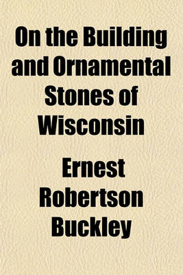 Book cover for On the Building and Ornamental Stones of Wisconsin