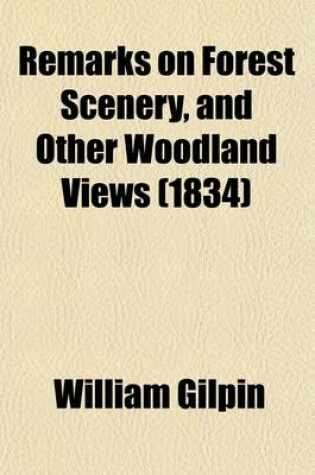 Cover of Remarks on Forest Scenery, and Other Woodland Views Volume 1