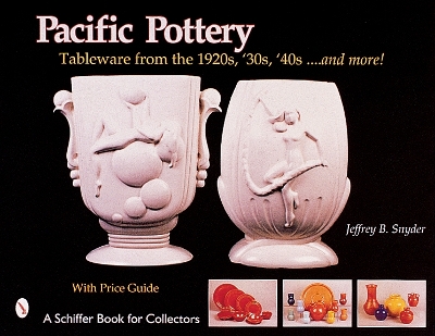 Book cover for Pacific Pottery: Sunshine Tableware from the 1920s, '30s, and '40s...and more!